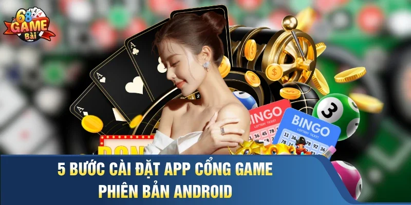 5 bước cài đặt app cổng game phiên bản Android