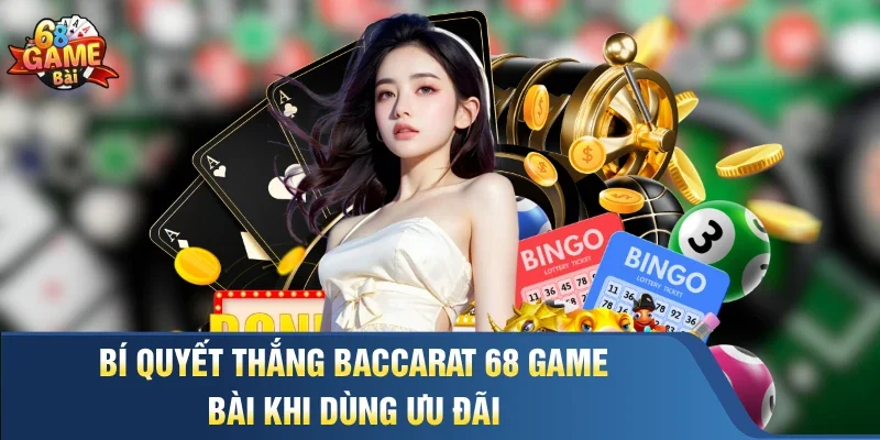 Bí quyết thắng baccarat 68 game bài khi dùng ưu đãi