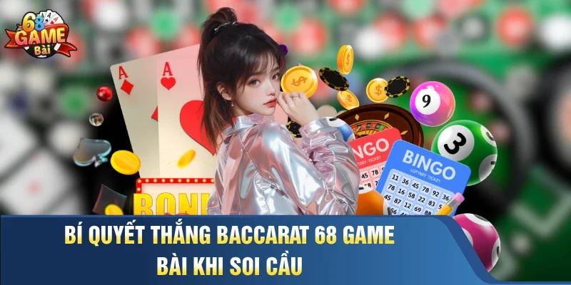 Bí quyết thắng baccarat 68 game bài khi soi cầu