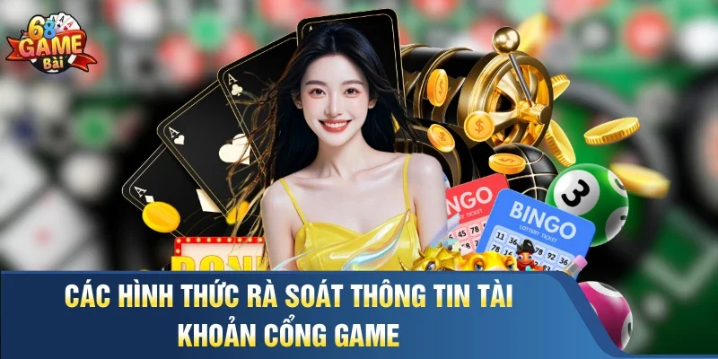Các hình thức rà soát thông tin tài khoản cổng game