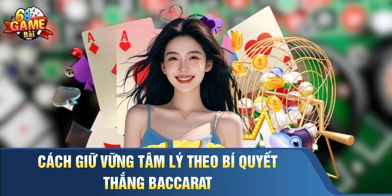 Cách giữ vững tâm lý theo bí quyết thắng baccarat