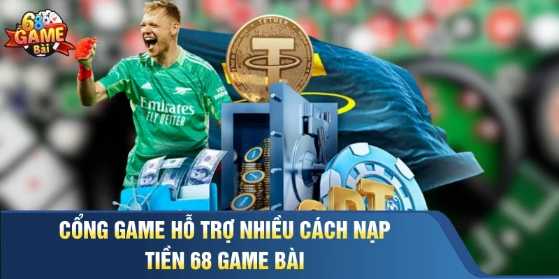 Cổng game hỗ trợ nhiều cách nạp tiền 68 Game Bài