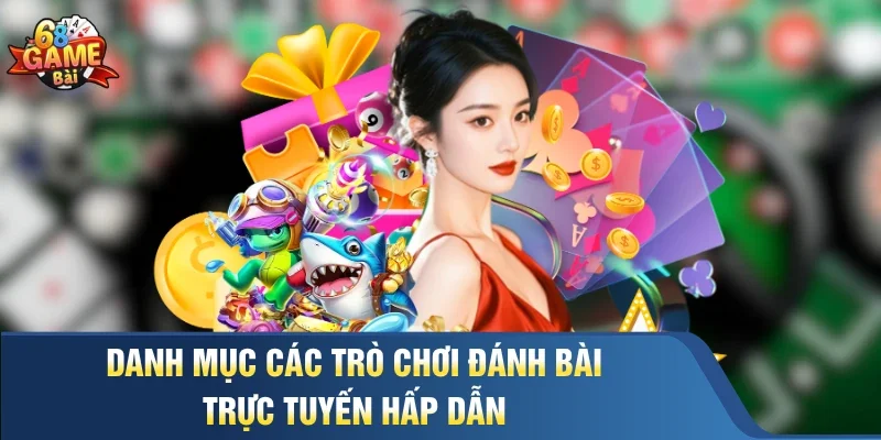Danh mục các trò chơi đánh bài trực tuyến hấp dẫn