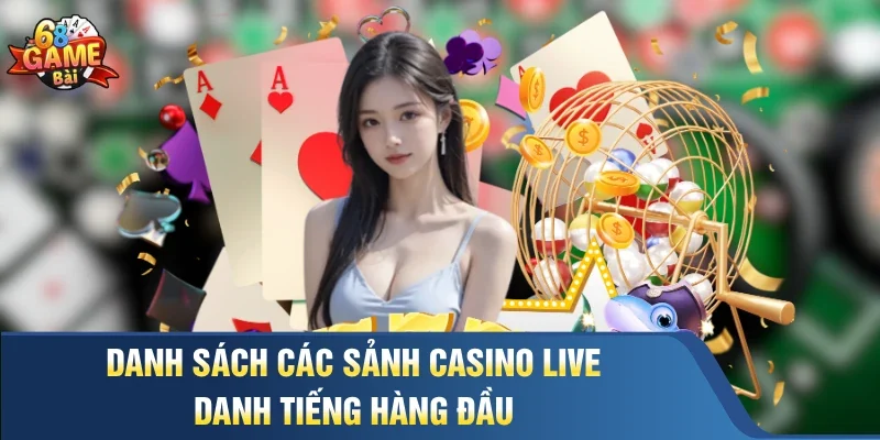 Danh sách các sảnh casino live danh tiếng hàng đầu 
