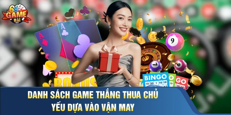 Danh sách game thắng thua chủ yếu dựa vào vận may