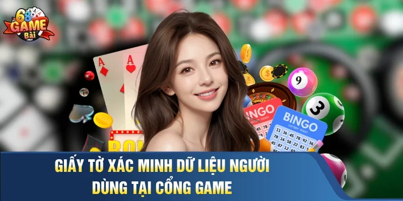 Giấy tờ xác minh dữ liệu người dùng tại cổng game