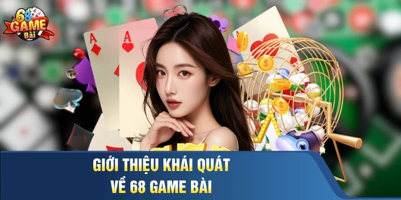 Giới thiệu khái quát về 68 Game Bài