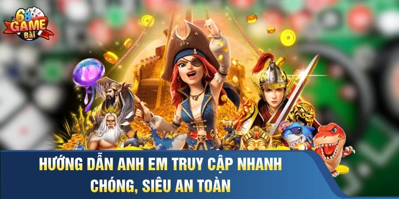 Hướng dẫn anh em truy cập nhanh chóng, siêu an toàn 