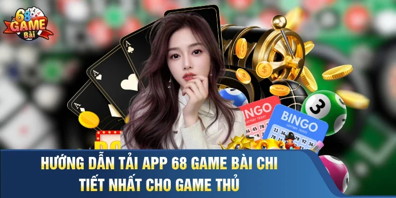 Hướng Dẫn Tải App 68 Game Bài Chi Tiết Nhất Cho Game Thủ