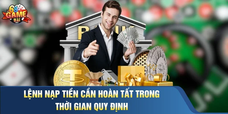 Lệnh nạp tiền cần hoàn tất trong thời gian quy định