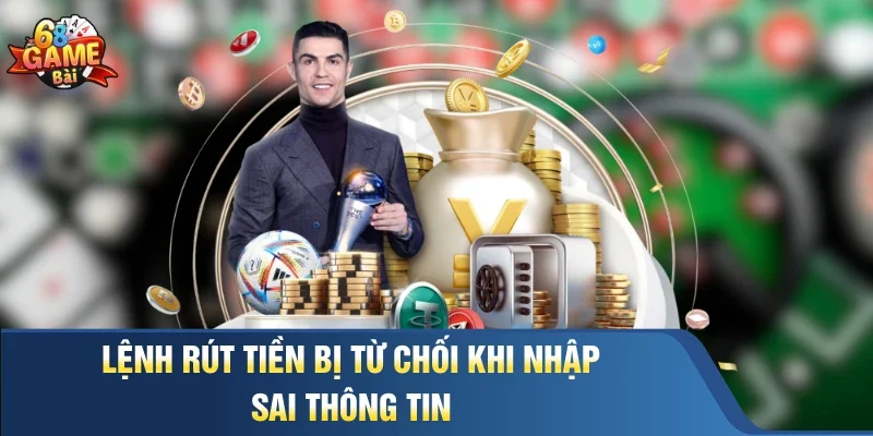 Lệnh rút tiền bị từ chối khi nhập sai thông tin