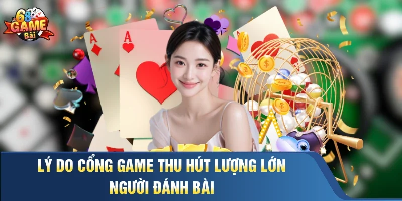 Lý do cổng game thu hút lượng lớn người đánh bài