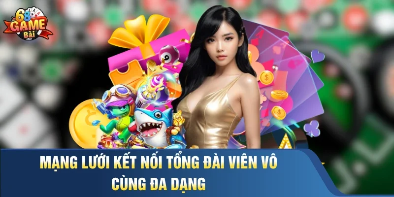 Mạng lưới kết nối tổng đài viên vô cùng đa dạng