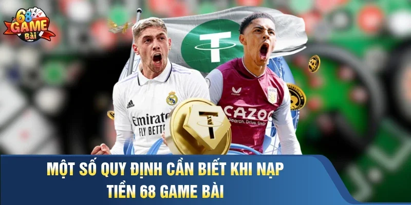Một số quy định cần biết khi nạp tiền 68 Game Bài