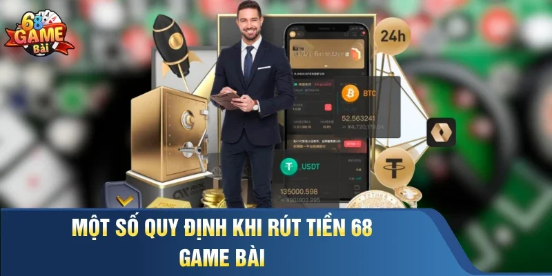 Một số quy định khi rút tiền 68 Game Bài