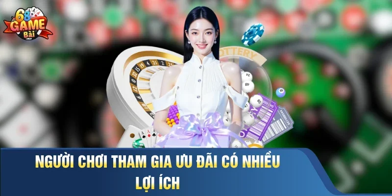 Người chơi tham gia ưu đãi có nhiều lợi ích