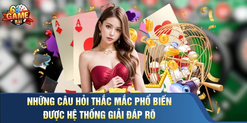 Những câu hỏi thắc mắc phổ biến được hệ thống giải đáp rõ