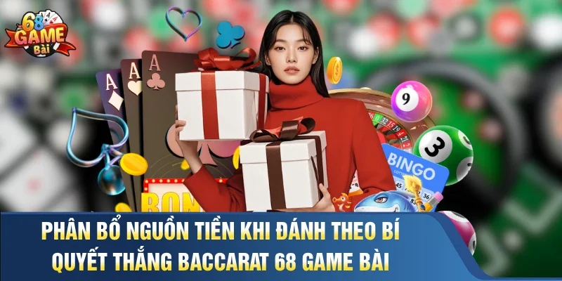Phân bổ nguồn tiền khi đánh theo bí quyết thắng baccarat 68 game bài