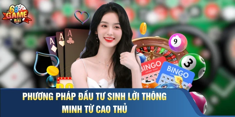 Phương pháp đầu tư sinh lời thông minh từ cao thủ