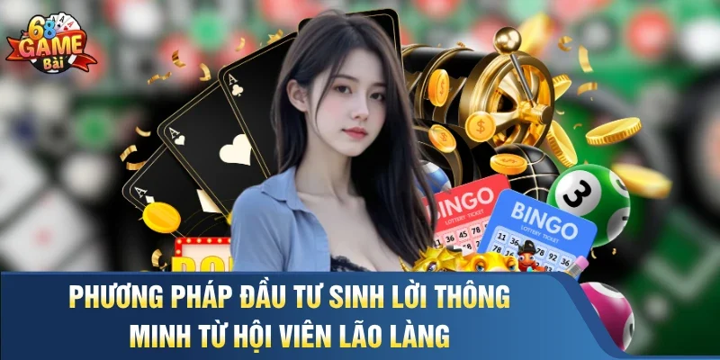 Phương pháp đầu tư sinh lời thông minh từ hội viên lão làng 