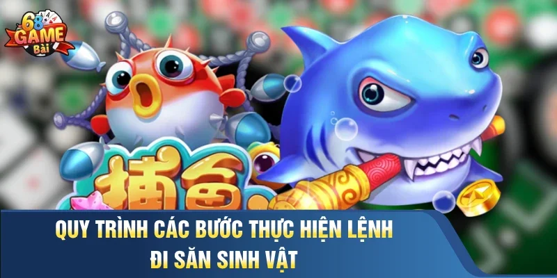 Quy trình các bước thực hiện lệnh đi săn sinh vật 
