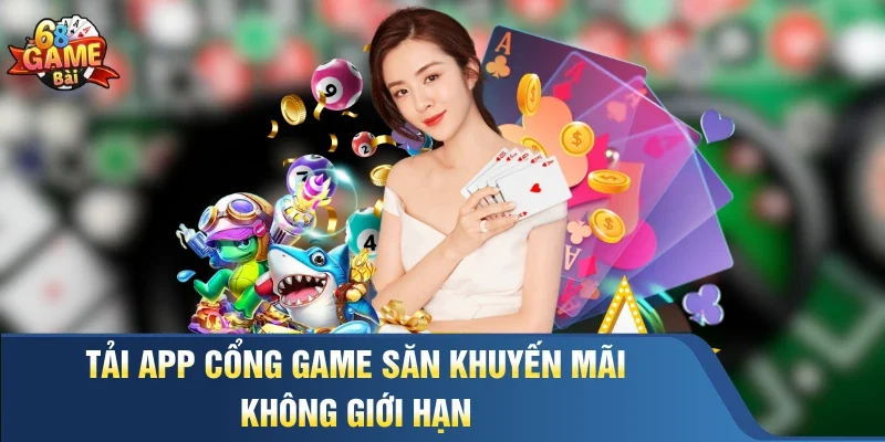 Tải app cổng game săn khuyến mãi không giới hạn