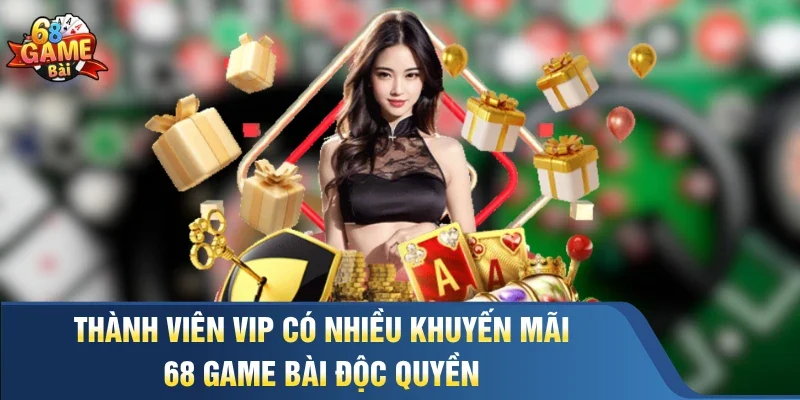 Thành viên VIP có nhiều khuyến mãi 68 Game Bài độc quyền