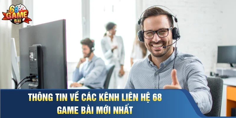 Thông tin về các kênh liên hệ 68 Game Bài mới nhất