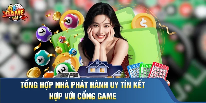Tổng hợp nhà phát hành uy tín kết hợp với cổng game
