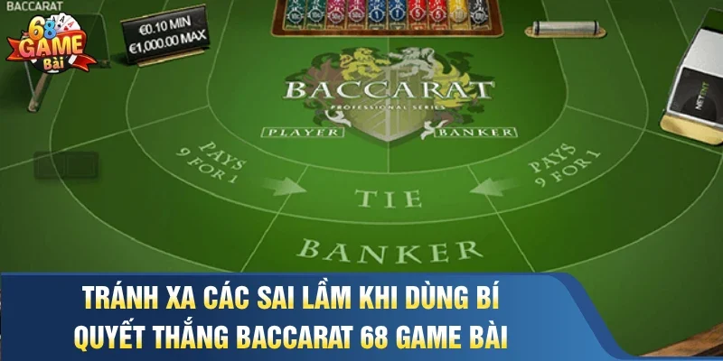 Tránh xa các sai lầm khi dùng bí quyết thắng baccarat 68 game bài