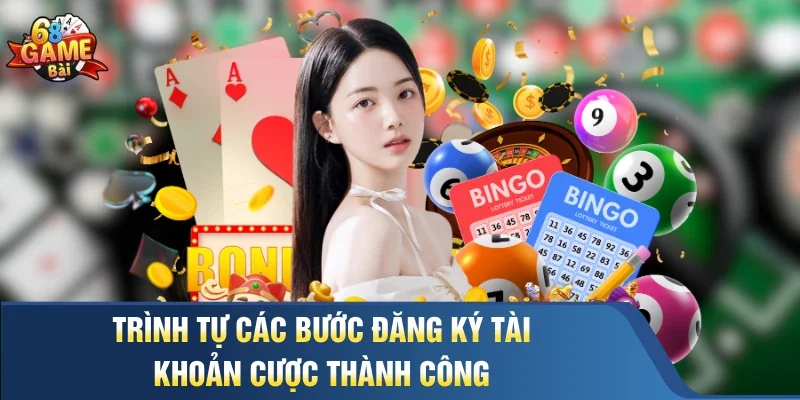 Trình tự các bước đăng ký tài khoản cược thành công
