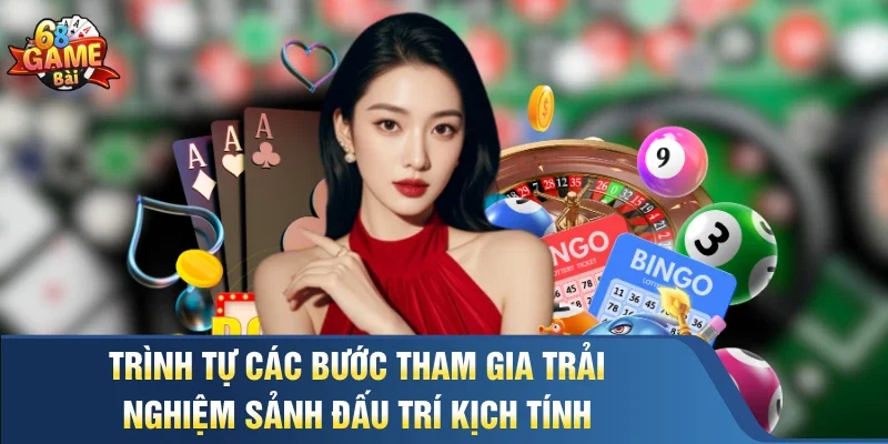 Trình tự các bước tham gia trải nghiệm sảnh đấu trí kịch tính 